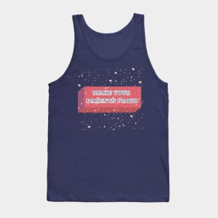 MAKE YOUR PARENTS PROUD Tank Top